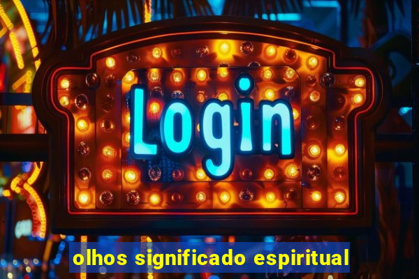 olhos significado espiritual